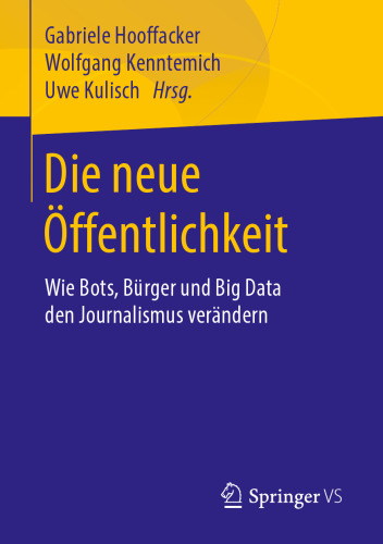 Die neue Öffentlichkeit: Wie Bots, Bürger und Big Data den Journalismus verändern