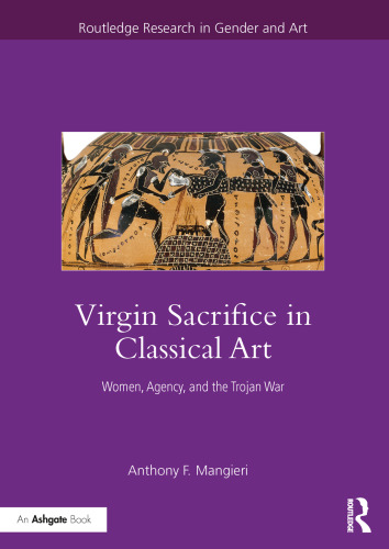 Virgin Sacrifice in Classical Art: Women, Agency, and the Trojan War