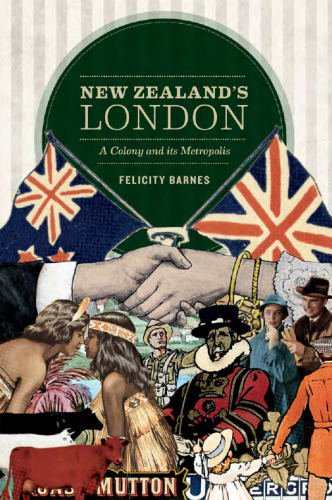 New Zealand’s London: A Colony and Its Metropolis