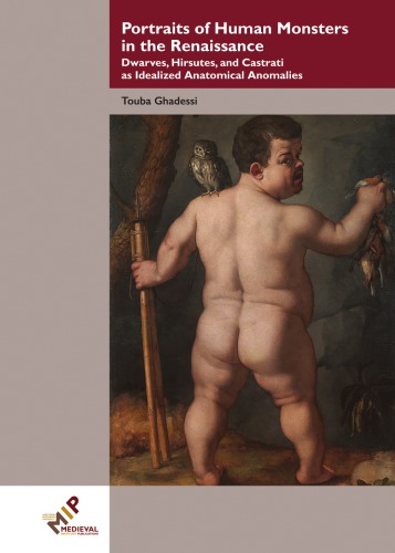 Portraits of Human Monsters in the Renaissance: Dwarves, Hirsutes, and Castrati as Idealized Anatomical Anomalies