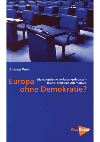 Europa ohne Demokratie? Die europäische Verfassungsdebatte - Bilanz, Kritik und Alternativen