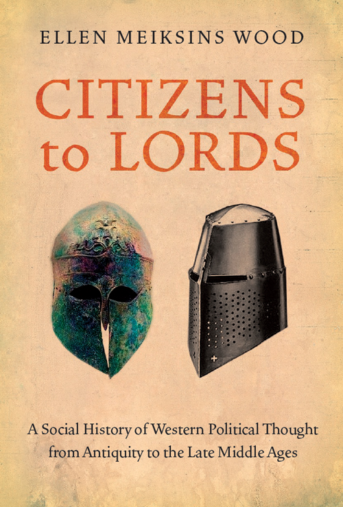 Citizens to Lords - A Social History of Western Political Thought from Antiquity to the Middle Ages