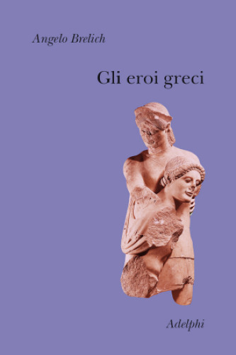 Gli eroi greci. Un problema storico-religioso