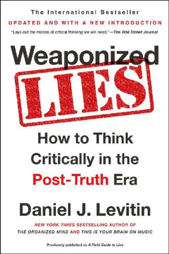 Weaponized Lies: How to Think Critically in the Post-Truth Era