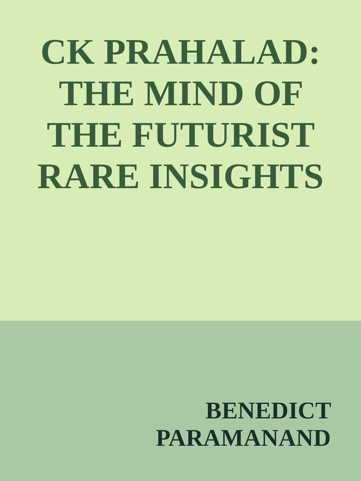 Ck Prahalad: The Mind Of The Futurist Rare Insights On Life, Leadership & Strategy