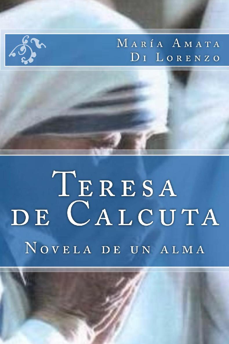 Teresa de Calcuta. Novela de un alma