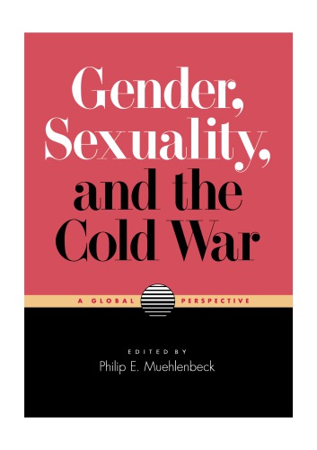 Gender, Sexuality, and the Cold War: A Global Perspective