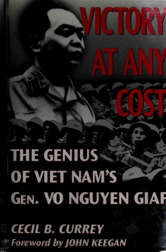 Victory at Any Cost: The Genius of Viet Nam's Gen. Vo Nguyen Giap