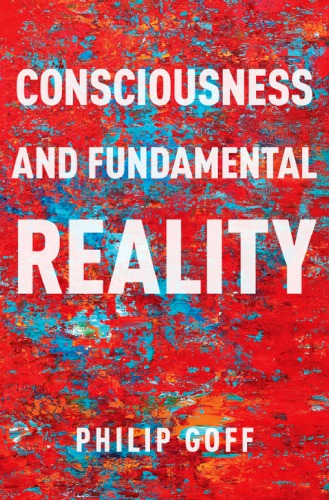 Consciousness and Fundamental Reality
 ISBN: 9780190677015