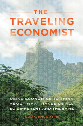 The Traveling Economist: Using Economics to Think about What Makes Us All So Different and the Same