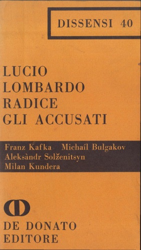 Gli accusati. Franz Kafka, Michail Bulgakov, Aleksandr Solzenitsyn, Milan Kundera