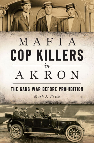 Mafia Cop Killers in Akron: The Gang War before Prohibition