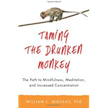 Taming the Drunken Monkey: The Path to Mindfulness, Meditation, and Increased Concentration