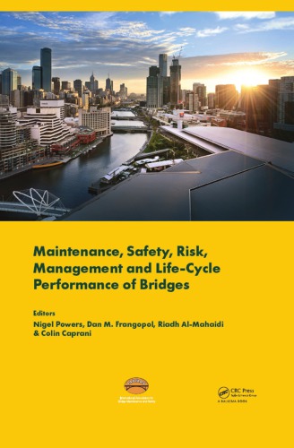 Maintenance, Safety, Risk, Management and Life-Cycle Performance of Bridges : Proceedings of the Ninth International Conference on Bridge Maintenance, Safety and Management (IABMAS 2018), 9-13 July 2018, Melbourne, Australia