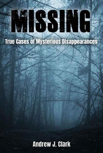 Missing: True Cases of Mysterious Disappearances