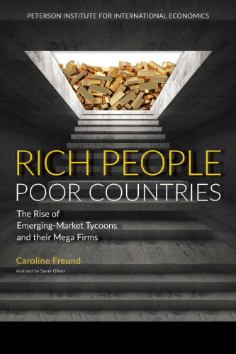 Rich People Poor Countries: The Rise of Emerging-Market Tycoons and Their Mega Firms