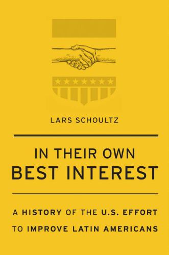 In Their Own Best Interest: A History of the U.S. Effort to Improve Latin Americans