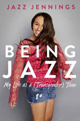 Being Jazz: My Life as a (Transgender) Teen