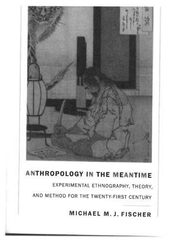 Anthropology in the Meantime: Experimental Ethnography, Theory, and Method for the Twenty-First Century