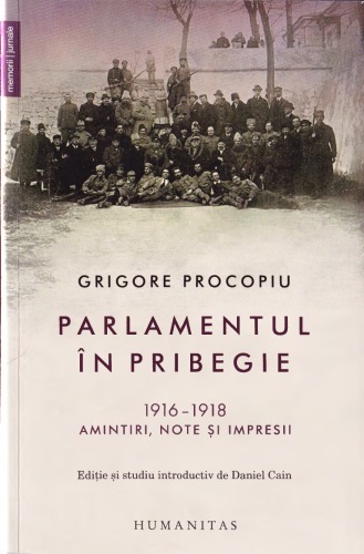 Parlamentul în pribegie: 1916–1918: amintiri, note și impresii by Grigore Procopiu,  Daniel Cain