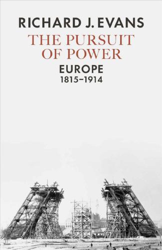 The Pursuit of Power: Europe, 1815–1914