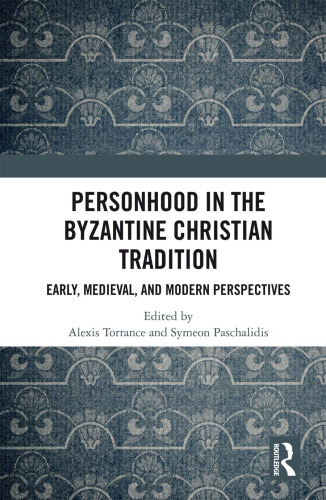 Personhood in the Byzantine Christian tradition early, medieval, and modern perspectives