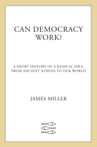 Can Democracy Work?: A Short History of a Radical Idea, from Ancient Athens to Our World