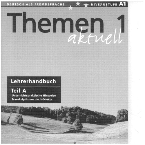 Themen aktuell 1: Deutsch als Fremdsprache, Niveaustufe A1 - Lehrerhandbuch Teil A: Unterrichtspraktische Hinweise, Transkriptionen der Hörtexte