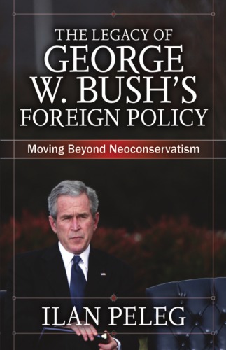 The Legacy of George W. Bush’s Foreign Policy: Moving beyond Neoconservatism