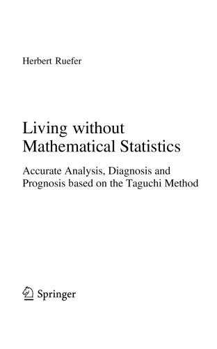 Living without Mathematical Statistics. Accurate Analysis, Diagnosis and Prognosis based on the Taguchi Method