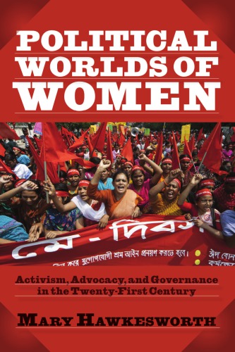 Political Worlds of Women: Activism, Advocacy, and Governance in the Twenty-First Century