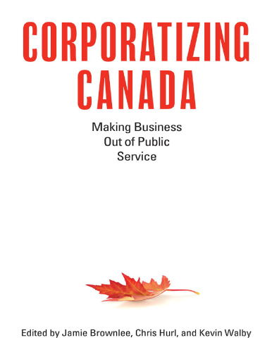 Corporatizing Canada: Making Business Out of Public Service
 ISBN-10: 1771133589 ISBN-13: 978-1771133586