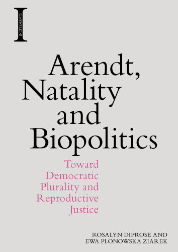 Arendt, Natality and Biopolitics: Toward Democratic Plurality and Reproductive Justice