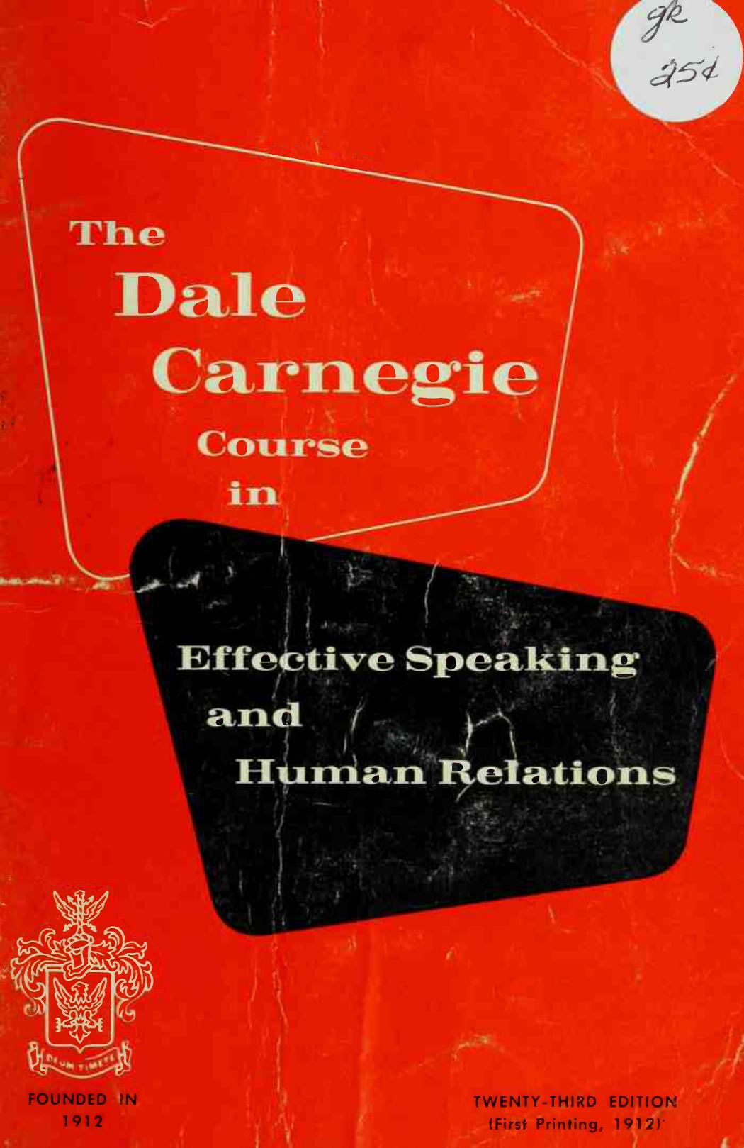 The Dale Carnegie course in effective speaking, human relations and developing courage and confidence, improving your memory, leadership training : how the course is conducted and what you do at each session