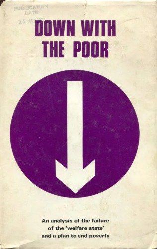 Down with the poor: An analysis of the failure of the ’welfare state’ and a plan to end poverty