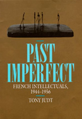 Past Imperfect - French Intellectuals, 1944 - 1956