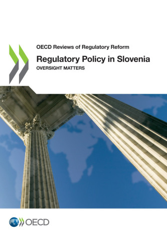 Regulatory policy in Slovenia : oversight matters.