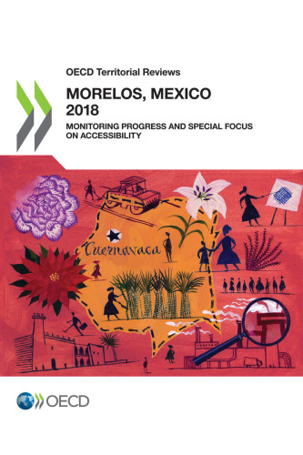 OECD territorial reviews Morelos, Mexico : monitoring progress and special focus on accessibility