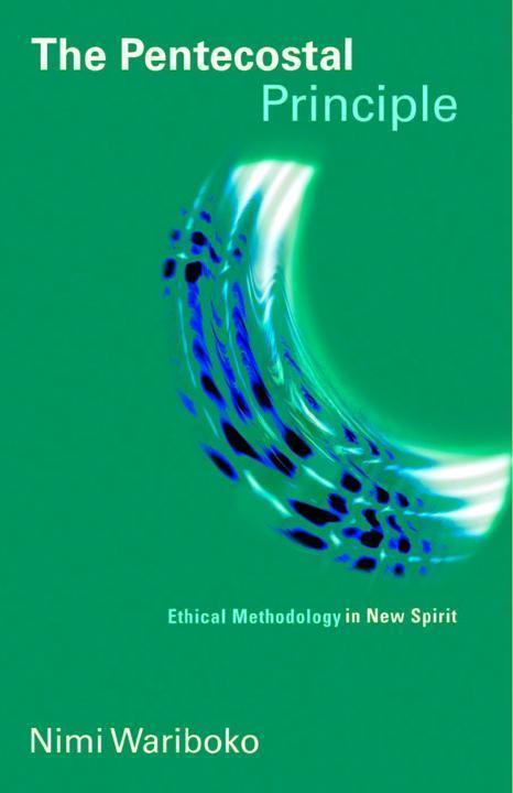 The Pentecostal Principle: Ethical Methodology in New Spirit (Pentecostal Manifestos)