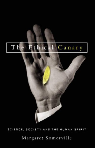 The Ethical Canary: Science, Society and the Human Spirit