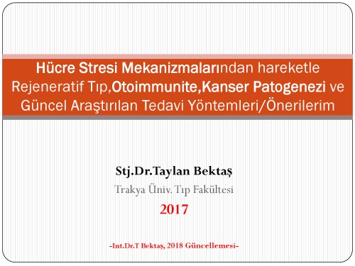 Hücre Stresi Mekanizmalarından hareketle Rejeneratif Tıp,Otoimmunite,Kanser Patogenezi ve Güncel Araştırılan Tedavi Yöntemleri/Önerilerim