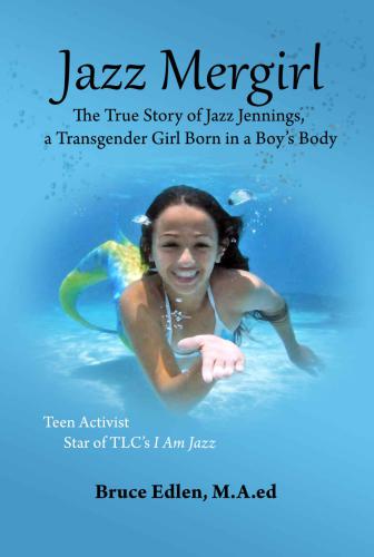 Jazz Mergirl: The True Story of Jazz Jennings, a Transgender Girl Born in a Boy’s Body