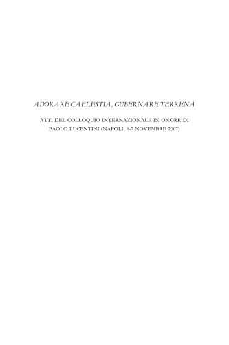 Adorare caelestia, gubernare terrena. Atti del Colloquio Internazionale in onore di Paolo Lucentini (Napoli, 6-7 Novembre 2007), Arfé, Caiazzo, Sannino