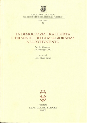 La democrazia tra libertà e tirannide della maggioranza nell’Ottocento. Atti del Convegno 29-30 maggio 2003