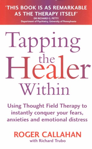 Tapping the Healer Within: Using Thought Field Therapy to Instantly Conquer Your Fears, Anxieties and Emotional Distress