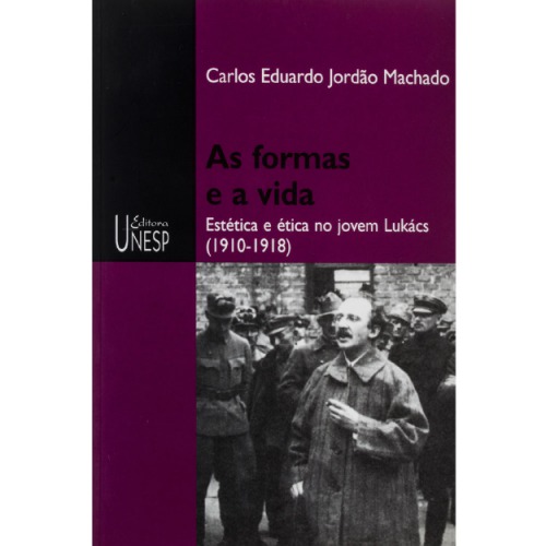 As Formas e a Vida. Estética e Ética no Jovem Lukács (1910-1918)