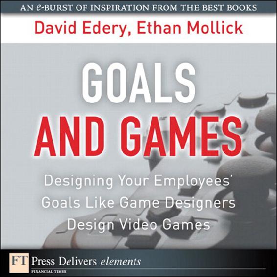 Goals and Games: Designing Your Employee’s Goals Like Game Designers Design Video Games