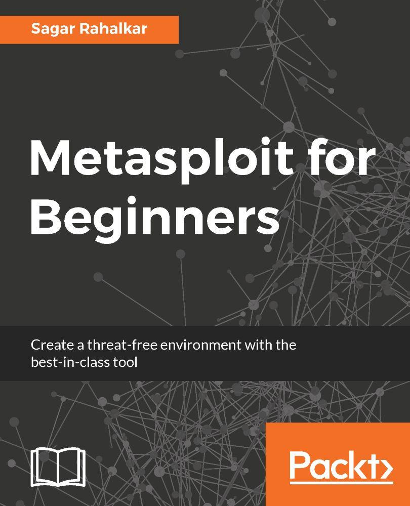 Metasploit for Beginners: Create a threat-free environment with the best-in-class tool