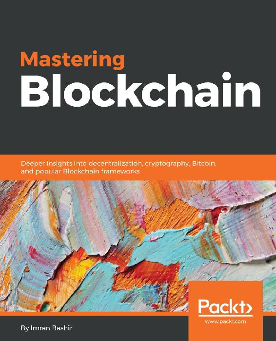 Mastering Blockchain - Master the theoretical and technical foundations of Blockchain technology and explore future of Blockchain technology