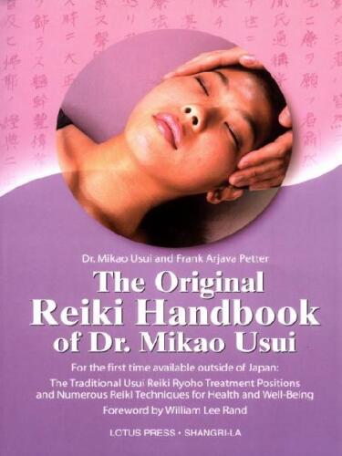 The Original Reiki Handbook of Dr. Mikao Usui: The Traditional Usui Reiki Ryoho Treatment positions and Numerous Reiki Techniques for Health and Well-Being